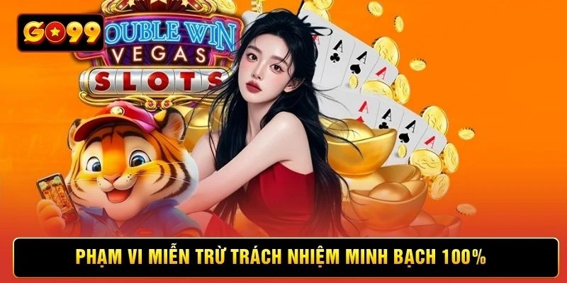 Phạm vi miễn trừ trách nhiệm minh bạch 100%